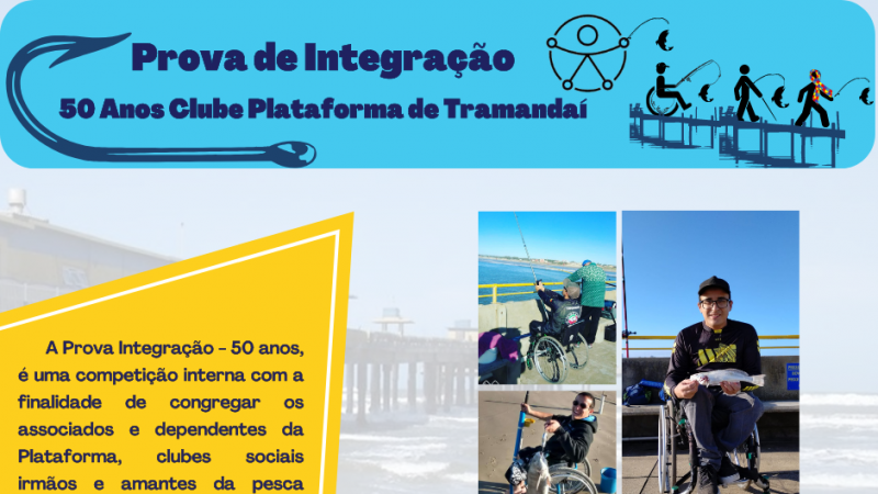 No alto, em um retângulo horizontal de bordas arredondadas está escrito sobre o desenho de um anzol Prova de Integração 50 anos Clube Plataforma de Tramandaí. Também há os desenhos do símbolo universal de acessibilidade, de pessoa com deficiência física, deficiência visual e autismo, todos eles segurando uma vara de pescar com um peixe fisgado. Abaixo, à direita, em forma de losango irregular, está escrito "A Prova Integração - 50 anos, é uma competição interna com a finalidade de congregar os associados e dependentes da Plataforma, clubes sociais irmãos e amantes da pesca esportiva. O evento tem como convidados pessoas com deficiência, que competem em duplas ao lado de paraninfos". À direita, uma composição de três fotos, cada uma delas com uma pessoa sentada sobre cadeira de rodas pescando ou segurando um peixe. Abaixo, as seguintes informações: Local: Plataforma Marítima de Tramandaí - Clube de Pesca / Data: 25 de junho e 2023 / Início: 8h / Inscrições gratuitas. No rodapé, as logomarcas da Plataforma (Realização), da FADERS e do Governo do Estado (Apoio).