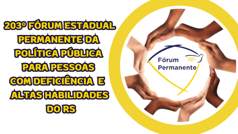 Card- fundo branco, no canto superior direito um borda redonda e ao centro uma redoma formada por mãos de várias cores de pele, ao centro a logo do Fórum Permanente. Ao lado esquerdo tem o seguinte texto "203 Fórum Estadual Permanente da Política Pública para Pessoas com Deficiência e Altas Habilidades do RS". Abaixo seguem ainda os textos: Local - Corede Serra/ Caxias do Sul UCS Teatro ( R. Francisco Getúlio Vargas, 1130 Petrópolis , Caxias do Sul- data : 08/05 Hora: das 8h30 as 17h - Inscrições pelo Qr Code ou site da Faders www.faders.rs.gov.br ao lado direito a foto do Qr Code, abaixo escrito em vermelho "Paralelamente acontece o Desafie-se!"e abaixo seguem as logos da Faders, Secretaria de Desenvolvimento Social do RS, Prefeitura de Caxias do Sul e Secretaria Municipal de Segurança e Conselho de Acessibilidade e UCS. Fim da Descrição