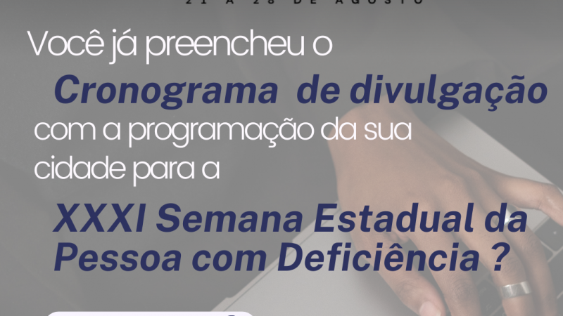 card- fundo em trasnparência mais escura. No topo da logo da Semana Estadual da Pessoa com Deficiência, onde aparecem as mãos de uma pessoa negra que usa anéis e relógio e digita no teclado de um notebok. Abaixo segue o seguinte texto:
Você já preencheu o cronograma de divulgação com a programação da sua cidade para a XXXI Semana Esatdual da Pessoa com Deficiência? - Leia na Legenda. Encerando o documento a logo da Faders e da Secretaria de Desenvolvimento Social do RS.