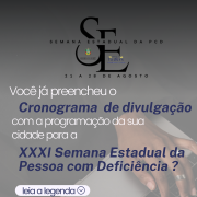 card- fundo em trasnparência mais escura. No topo da logo da Semana Estadual da Pessoa com Deficiência, onde aparecem as mãos de uma pessoa negra que usa anéis e relógio e digita no teclado de um notebok. Abaixo segue o seguinte texto:
Você já preencheu o cronograma de divulgação com a programação da sua cidade para a XXXI Semana Esatdual da Pessoa com Deficiência? - Leia na Legenda. Encerando o documento a logo da Faders e da Secretaria de Desenvolvimento Social do RS.