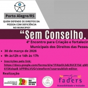 
O card &eacute; retangular e dividido horizontalmente em duas partes: a parte superior tem fundo branco com cinza; dividido por uma faixa vinho e abaixo um cor de rosa fosforescente . 
Canto superior esquerdo:H&aacute; um logotipo circular com o s&iacute;mbolo universal de acessibilidade, no meio da logo do Comdepa ( substiuindo o primeiro O)
Abaixo, sobre uma faixa cinza, est&aacute; o texto:
&ldquo;Porto Alegre/RS&rdquo; e a mesma logo da acessibilidade
E logo abaixo escrito em vinho:
&ldquo;Quem defende os direitos da pessoa com defici&ecirc;ncia no munic&iacute;pio?&rdquo;
Logo abaixo dos logotipos, em letras grandes e pretas, est&aacute; a frase:
&ldquo;Sem Conselho, n&atilde;o h&aacute; voz!&rdquo; sobre a faixa vinho.
Abaixo as informa&ccedil;&otilde;es principais do encontro, na parte rosa do card:
 4&ordm; Encontro para cria&ccedil;&atilde;o e fortalecimento dos Conselhos Municipais dos Direitos das Pessoas com Defici&ecirc;ncia
Dia: 30 de mar&ccedil;o de 2026
Hor&aacute;rio: 9h &agrave;s 12h e 14h &agrave;s 17h
Palestrantes
Professor Jorge Amaro
Dr. Mois&eacute;s Bauer
FAMURS &ndash; Rua Marc&iacute;lio Dias, 574, Porto Alegre/RS
Inscri&ccedil;&otilde;es pelo link:
https://docs.google.com/forms/d/e/1FAIpQLSdL9UCE1Sd_qMJ7gi8mxfkIsIrvctL615KslqpB_kPP8hLVUQ/viewform?usp=publish-editor
Apoio (lado direito, com logotipos)
FAMURS &ndash; logotipo com elementos geom&eacute;tricos em azul, vermelho, verde e amarelo.
Realiza&ccedil;&atilde;o
Logotipo da  Secretaria Estadual de Desenvolvimento Social do RS 
Logotipo da FADERS em forma de Carimbo dos 52 anos da Funda&ccedil;&atilde;o 
Logotipo  da FADERS  Acessibilidade e Inclus&atilde;o
Logotipo do COEPEDE/RS                                                       
  Logotipo da Secretaria de Justi&ccedil;a, Cidadania e Direitos Humanos
