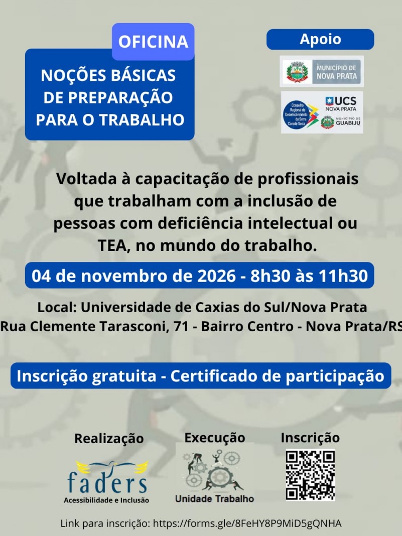 Card institucional em tom verde-claro com ilustra&ccedil;&otilde;es em marca d'&aacute;gua de engrenagens e figuras humanas. No canto superior esquerdo, destaca-se um ret&acirc;ngulo azul-escuro com a palavra "OFICINA" e o t&iacute;tulo "NO&Ccedil;&Otilde;ES B&Aacute;SICAS DE PREPARA&Ccedil;&Atilde;O PARA O TRABALHO" em letras brancas. No canto superior direito, sob a palavra "Apoio", est&atilde;o os logotipos do Munic&iacute;pio de Nova Prata, Corede-Serra, UCS Nova Prata e Munic&iacute;pio de Guabiju. Ao centro, o texto descreve: "Voltada &agrave; capacita&ccedil;&atilde;o de profissionais que trabalham com a inclus&atilde;o de pessoas com defici&ecirc;ncia intelectual ou TEA, no mundo do trabalho". Logo abaixo, constam a data e hor&aacute;rio "04 de novembro de 2026 - 8h30 &agrave;s 11h30", o endere&ccedil;o da UCS Nova Prata e o aviso "Inscri&ccedil;&atilde;o gratuita - Certificado de participa&ccedil;&atilde;o". Na base do card, est&atilde;o presentes a indica&ccedil;&atilde;o "Realiza&ccedil;&atilde;o" com o logotipo da FADERS, "Execu&ccedil;&atilde;o" com o logotipo da Unidade Trabalho e "Inscri&ccedil;&atilde;o" acompanhada por QR Code e link.